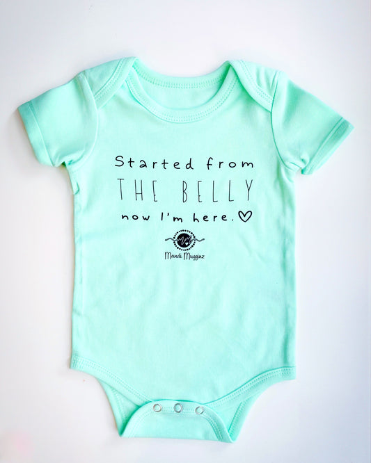 Started from the belly now im here MINT Onesie